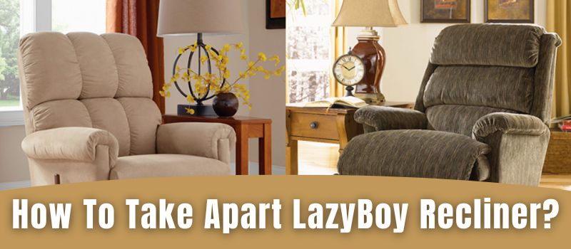 How To Take Apart Lazyboy Recliner